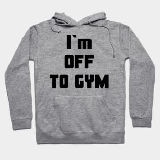 I`m OFF TO GYM Hoodie